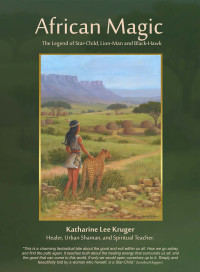 Katharine Lee Kruger — African Magic: The Legend of Star-Child, Lion-Man and Black-Hawk