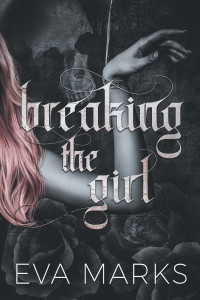 Eva Marks — Breaking the Girl: A dark best friend's dad romance