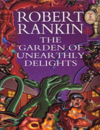Robert Rankin [Rankin, Robert] — The Garden of Unearthly Delights