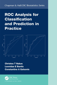 Christos T. Nakas, Leonidas E. Bantis, Constantine Gatsonis — ROC Analysis for Classification and Prediction in Practice