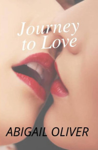 Abigail Oliver [Oliver, Abigail] — Journey To Love