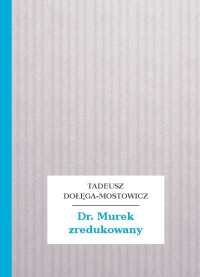 Tadeusz Dołęga-Mostowicz — Dr. Murek zredukowany