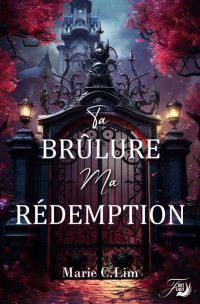 Marie C. Lim — Ta brûlure, ma rédemption