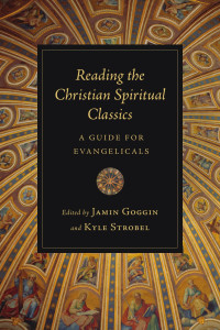 Jamin Goggin & Kyle Strobel — Reading the Christian Spiritual Classics