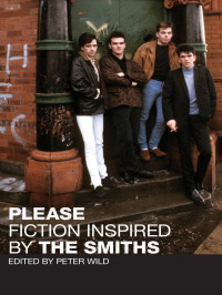 Wild, Peter — Please: Fiction Inspired by the Smiths