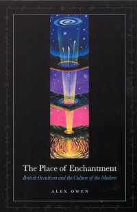 Owen, Alex(Author) — Place of Enchantment : British Occultism and the Culture of the Modern