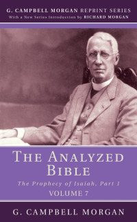 G. Campbell Morgan; — The Analyzed Bible, Volume 7