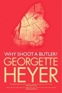 Georgette Heyer  — Why Shoot a Butler?