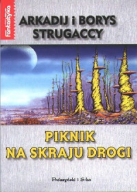 Arkadij i Borys Strugaccy — Piknik Na Skraju Drogi