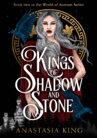 Anastasia King — Kings of Shadow and Stone: World of Aureum Series, Book Two
