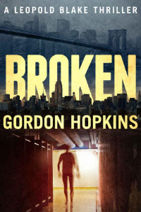 Gordon Hopkins — Broken: A Leopold Blake Thriller