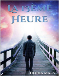 HORIA MAES [MAES, HORIA] — La 13ème Heure (French Edition)