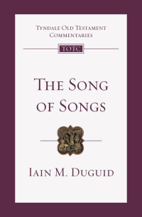 Iain M. Duguid — The Song of Songs: An Introduction and Commentary