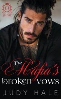 Judy Hale — The Mafia's Broken Vows: An Off Limits, Dark Mafia Romance