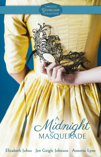 Annette Lyon & Jen Geigle Johnson & Elizabeth Johns. — A Midnight Masquerade.