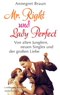 Annegret Braun; — Mr. Right und Lady Perfect