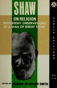 Shaw, Bernard, 1856-1950; Smith, Warren Sylvester, 1912- edt — Shaw On religion