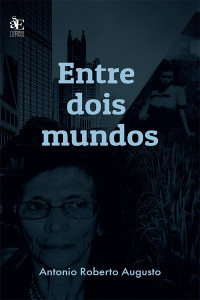 Antonio Roberto Augusto; — Entre dois mundos