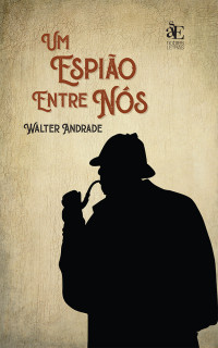 Walter Andrade; — Um espio entre ns