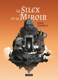 John Crowley — Le Silex et le Miroir