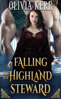 Olivia Kerr — Falling for Her Highland Steward: A Steamy Scottish Medieval Historical Romance Novel (Highlands’ Partners in Crime)