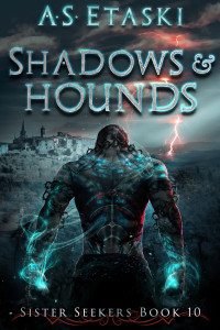 A.S. Etaski — Shadows and Hounds (Sister Seekers Book 10)