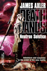 James Axler [Axler, James] — Deathlands 003 - Neutron Soltice