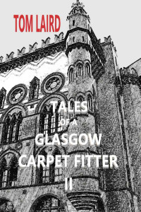 Tom Laird — TALES OF A GLASGOW CARPET FITTER II