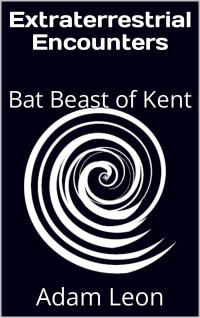 Adam Leon — Extraterrestrial Encounters: Bat Beast of Kent