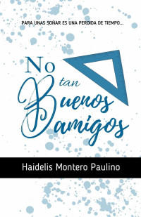 Haidelis Montero Paulino — No tan buenos amigos (Spanish Edition)