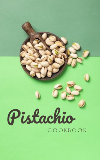 C.A, GILBERT — The Ultimate Pistachio Cookbook: Master the Art of Pistachio Cooking with 100 Delectable Recipes