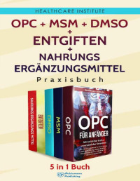 Healthcare Institute — OPC | MSM | DMSO | Entgiften | Nahrungsergänzungsmittel Praxisbuch (German Edition)