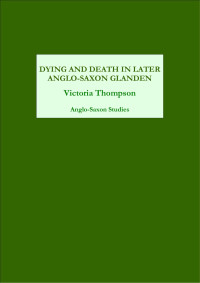 Victoria Thompson — Dying and Death in Later Anglo-Saxon Gladen
