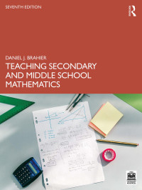 Daniel J. Brahier — Teaching Secondary and Middle School Mathematics, 7th Edition