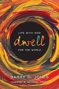 Barry D. Jones — Dwell: Life with God for the World