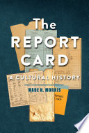 Wade H. Morris — Report Cards: A Cultural History