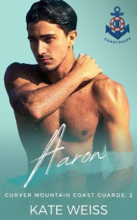 Kate Weiss [Weiss, Kate] — Aaron: An Age Gap Curvy Girl Romance (Curver Mountain Coast Guards Book 2)