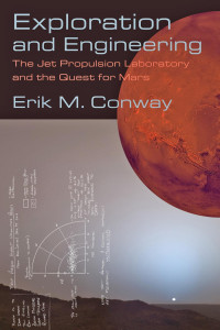 Erik M. Conway — Exploration and Engineering: The Jet Propulsion Laboratory and the Quest for Mars