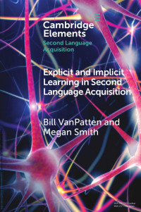 Bill VanPatten & Megan Smith — Explicit and Implicit Learning in Second Language Acquisition