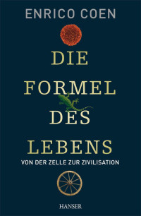 Coen, Enrico — Die Formel des Lebens · Von der Zelle zur Zivilisation