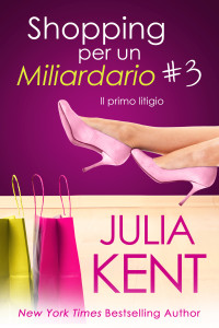 Kent, Julia — Shopping per un Miliardario 3: Il primo litigio (Italian Edition)