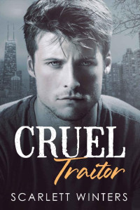 Scarlett Winters [Winters , Scarlett] — Cruel Traitor : An Enemies to Lovers Mafia Romance (Ruthless Legacy Book 5)