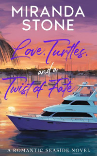 Miranda Stone — Love, Turtles, and a Twist of Fate: A Romantic Seashore Novel