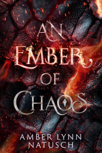 Amber Lynn Natusch — An Ember of Chaos: A Slow Burn Romantic Fantasy (Fireheart Book 2)