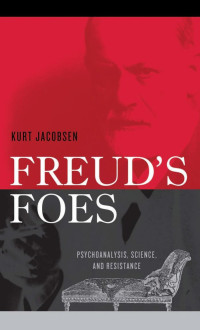 Jacobsen — Freud's Foes; Psychoanalysis, Science, and Resistance (2009)