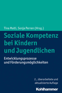 Tina Malti;Sonja Perren — Soziale Kompetenz bei Kindern und Jugendlichen. Entwicklungsprozesse und Förderungsmöglichkeiten