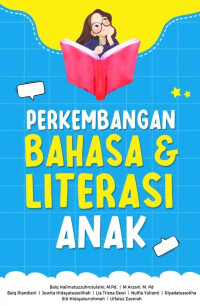 Baiq Halimatuzzuhrotulaini, M.Pd., M.Arzani, M.Pd., Baiq Riandiani, Juwita Hidayatussolihah, Lia Trisna Dewi, Nulfia Yulianti, Riyadatussoliha, Siti Hidayaturrohmah, Ulfatuz Zaeniah — Perkembangan Bahasa & Literasi Anak