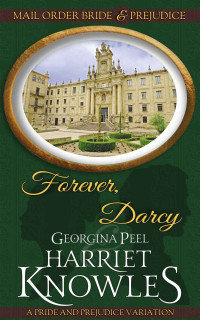 Georgina Peel, Harriet Knowles — Forever, Darcy: A Pride and Prejudice Variation (Mail Order Bride and Prejudice Book 2)