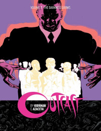 Kirkman & Azaceta — Outcast vol. 07 - Darkness Grows (2019)