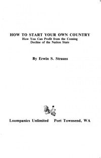 Erwin S. Strauss — How To Start Your Own Country: how you can profit from the coming decline of the nation state